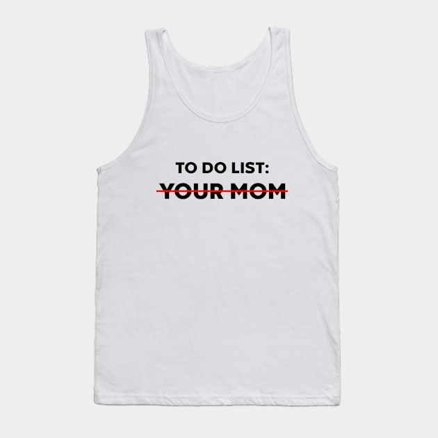 TO DO LIST YOUR MOM Tank Top by Luluca Shirts